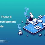 Don’t Miss These 8 Mobile App Development Trends in 2022
