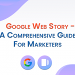 Google Web Story – A Comprehensive Guide For Marketers