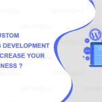 How can custom WordPress development services increase your online business in 2022?