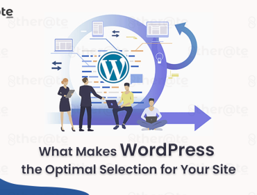 What Makes WordPress the Optimal Selection for Your Site